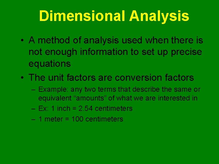 Dimensional Analysis • A method of analysis used when there is not enough information