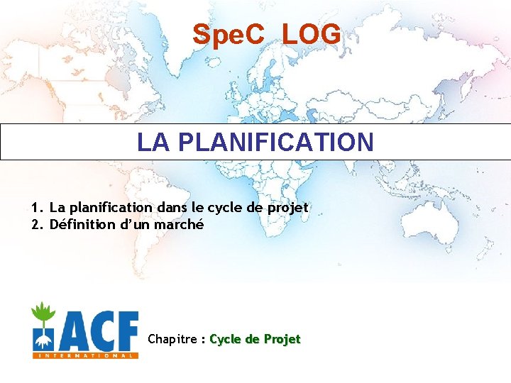 Spe. C LOG LA PLANIFICATION 1. La planification dans le cycle de projet 2.