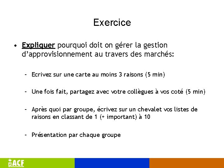 Exercice • Expliquer pourquoi doit on gérer la gestion d’approvisionnement au travers des marchés: