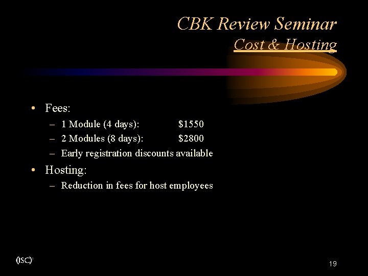 CBK Review Seminar Cost & Hosting • Fees: – 1 Module (4 days): $1550 CBK Review Seminar Cost & Hosting • Fees: – 1 Module (4 days): $1550