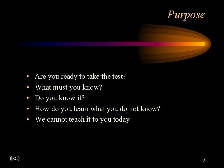 Purpose . • • • Are you ready to take the test? What must Purpose . • • • Are you ready to take the test? What must