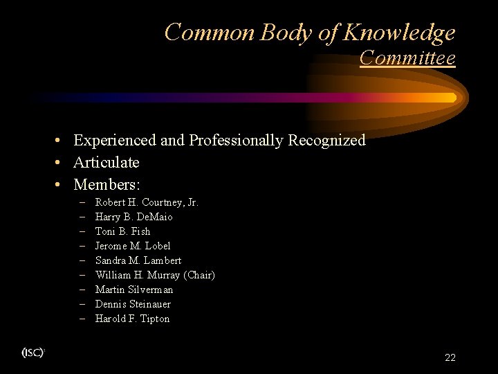 Common Body of Knowledge Committee • Experienced and Professionally Recognized • Articulate • Members: Common Body of Knowledge Committee • Experienced and Professionally Recognized • Articulate • Members: