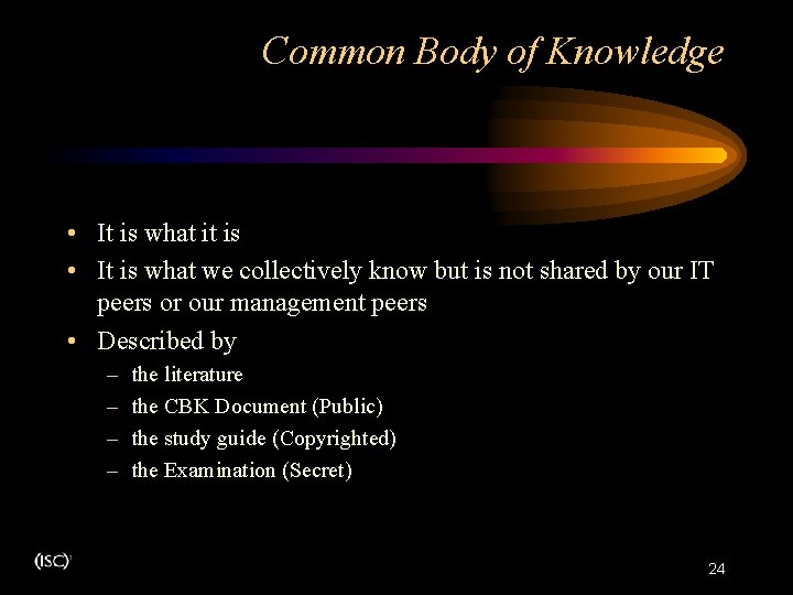 Common Body of Knowledge. • It is what it is • It is what Common Body of Knowledge. • It is what it is • It is what