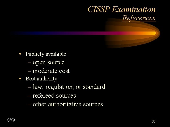 CISSP Examination References • Publicly available – open source – moderate cost • Best CISSP Examination References • Publicly available – open source – moderate cost • Best