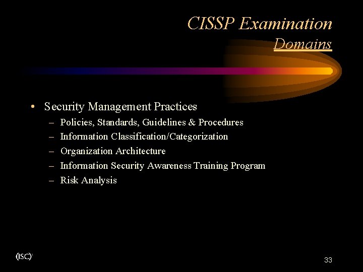 CISSP Examination Domains • Security Management Practices – – – Policies, Standards, Guidelines & CISSP Examination Domains • Security Management Practices – – – Policies, Standards, Guidelines &