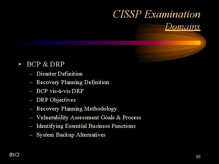 CISSP Examination Domains • BCP & DRP – – – – Disaster Definition Recovery CISSP Examination Domains • BCP & DRP – – – – Disaster Definition Recovery