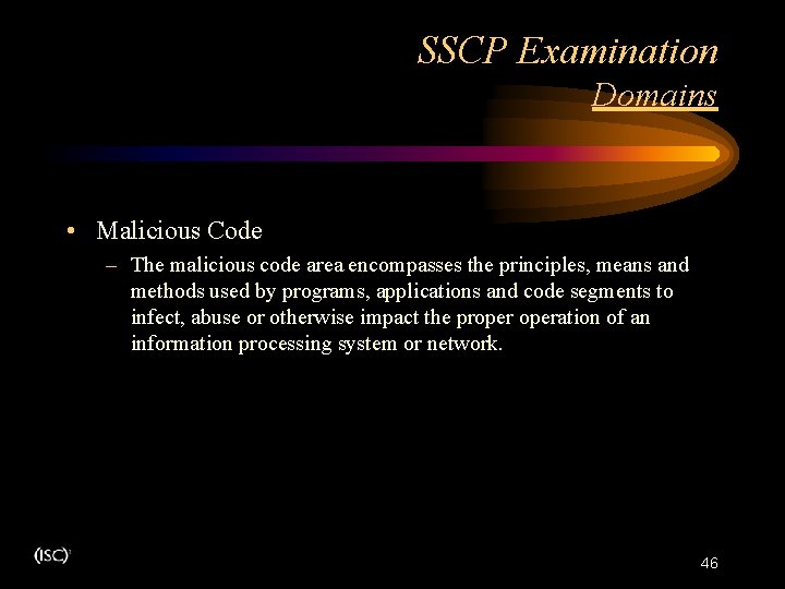 SSCP Examination Domains • Malicious Code – The malicious code area encompasses the principles, SSCP Examination Domains • Malicious Code – The malicious code area encompasses the principles,