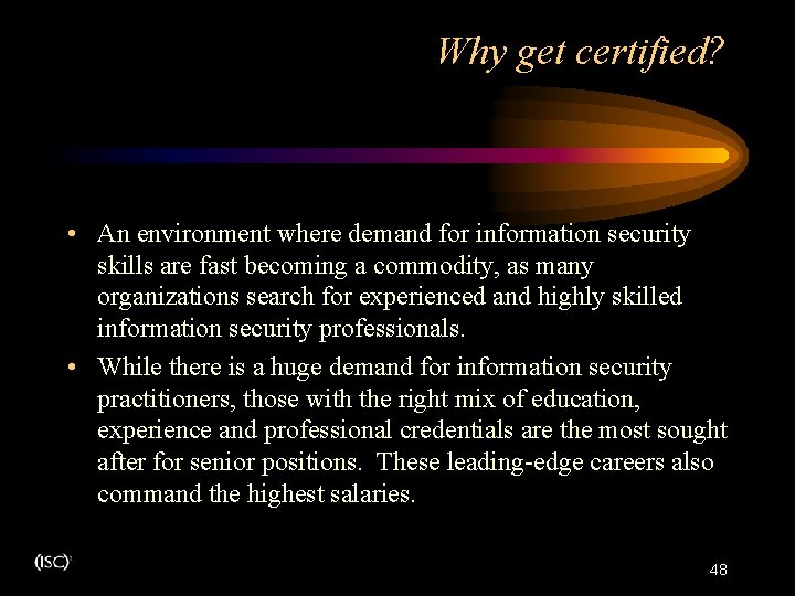 Why get certified? . • An environment where demand for information security skills are Why get certified? . • An environment where demand for information security skills are