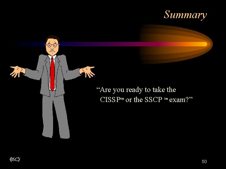 Summary . “Are you ready to take the CISSP™ or the SSCP ™ exam? Summary . “Are you ready to take the CISSP™ or the SSCP ™ exam?