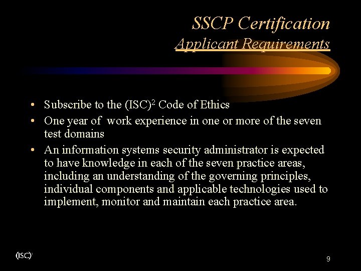 SSCP Certification Applicant Requirements • Subscribe to the (ISC)2 Code of Ethics • One SSCP Certification Applicant Requirements • Subscribe to the (ISC)2 Code of Ethics • One