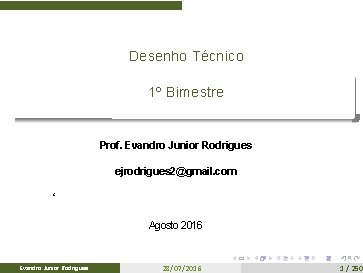 Desenho Técnico 1º Bimestre Prof. Evandro Junior Rodrigues ejrodrigues 2@gmail. com ‘ Agosto 2016