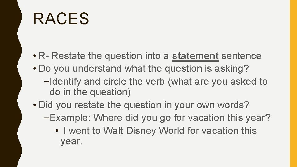 RACES • R- Restate the question into a statement sentence • Do you understand