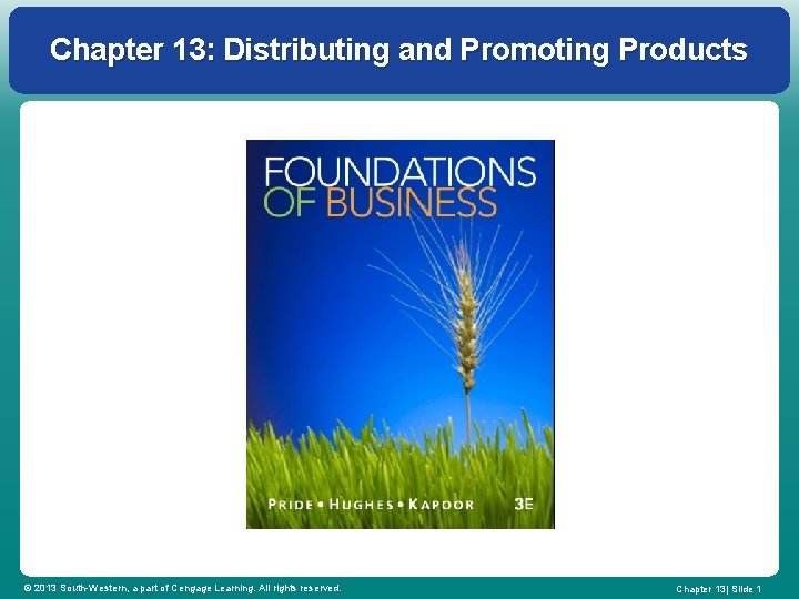 Chapter 13: Distributing and Promoting Products © 2013 South-Western, a part of Cengage Learning.
