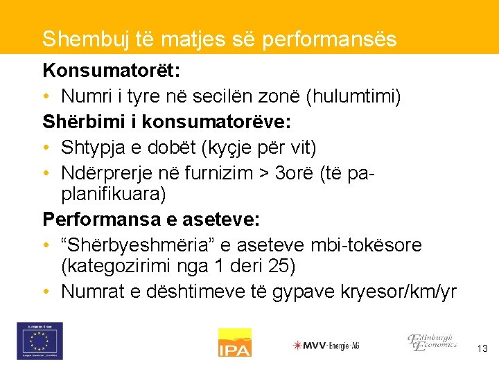 Shembuj të matjes së performansës Konsumatorët: • Numri i tyre në secilën zonë (hulumtimi)