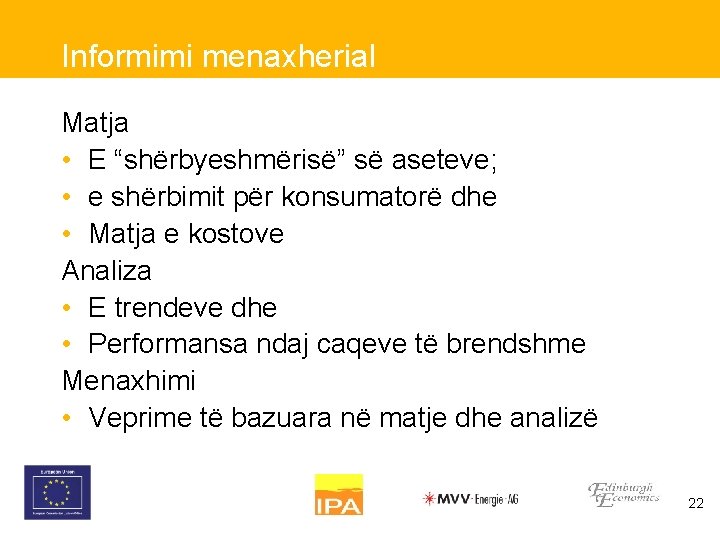 Informimi menaxherial Matja • E “shërbyeshmërisë” së aseteve; • e shërbimit për konsumatorë dhe