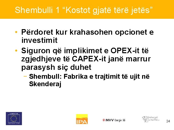 Shembulli 1 “Kostot gjatë tërë jetës” • Përdoret kur krahasohen opcionet e investimit •