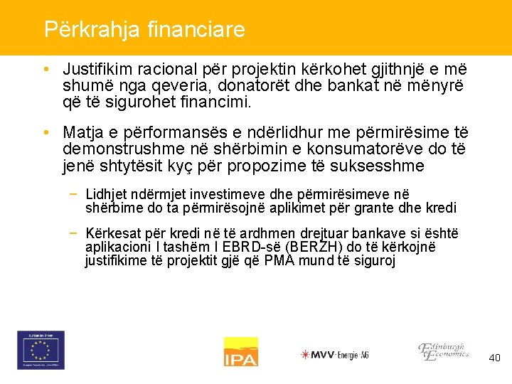 Përkrahja financiare • Justifikim racional për projektin kërkohet gjithnjë e më shumë nga qeveria,