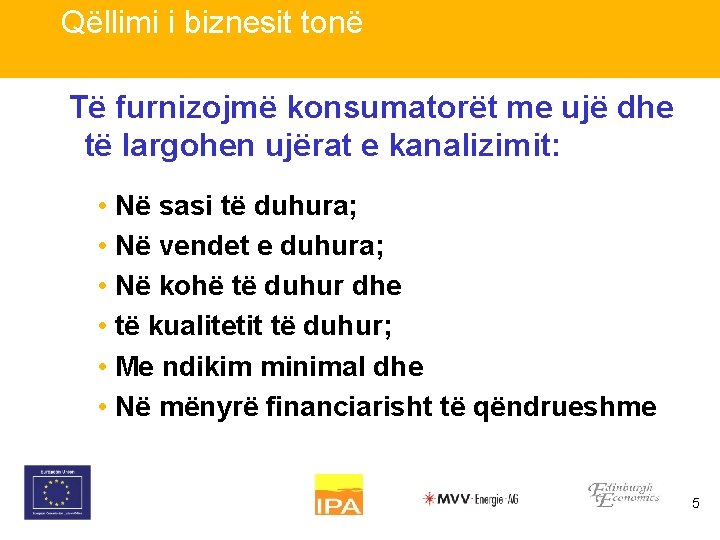 Qëllimi i biznesit tonë Të furnizojmë konsumatorët me ujë dhe të largohen ujërat e