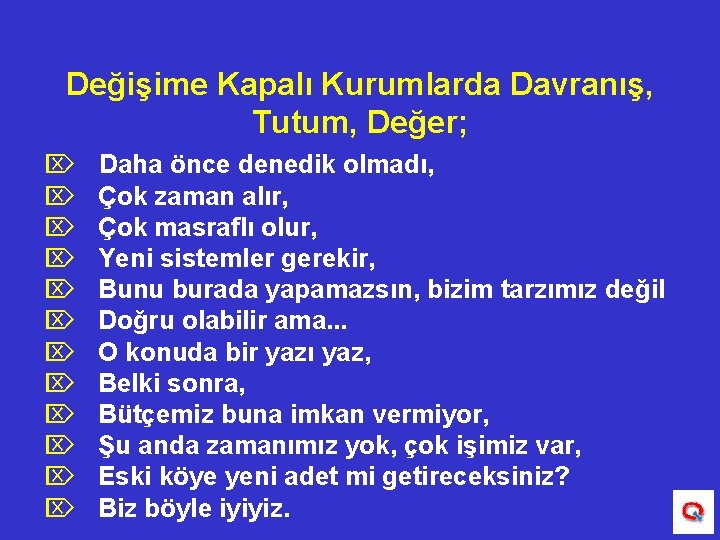 Değişime Kapalı Kurumlarda Davranış, Tutum, Değer; Ö Ö Ö Daha önce denedik olmadı, Çok