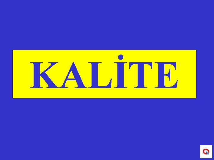 KALİTE 