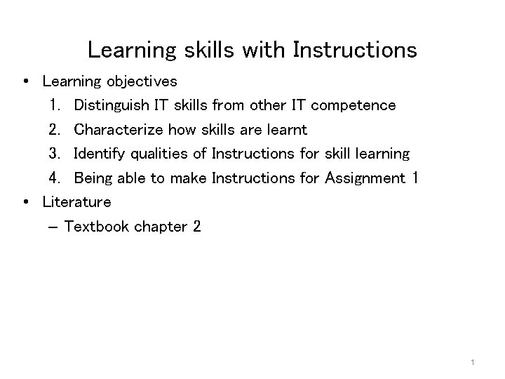 Learning skills with Instructions • Learning objectives 1. Distinguish IT skills from other IT