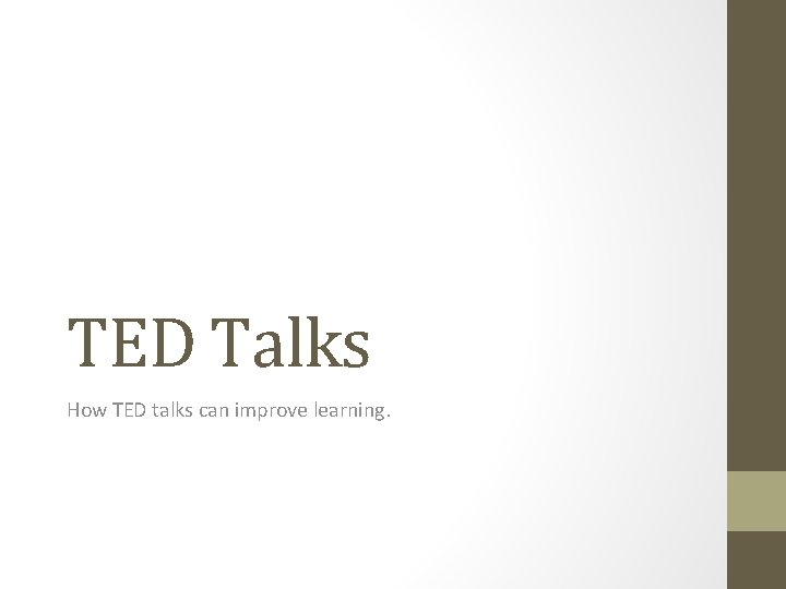 TED Talks How TED talks can improve learning. 