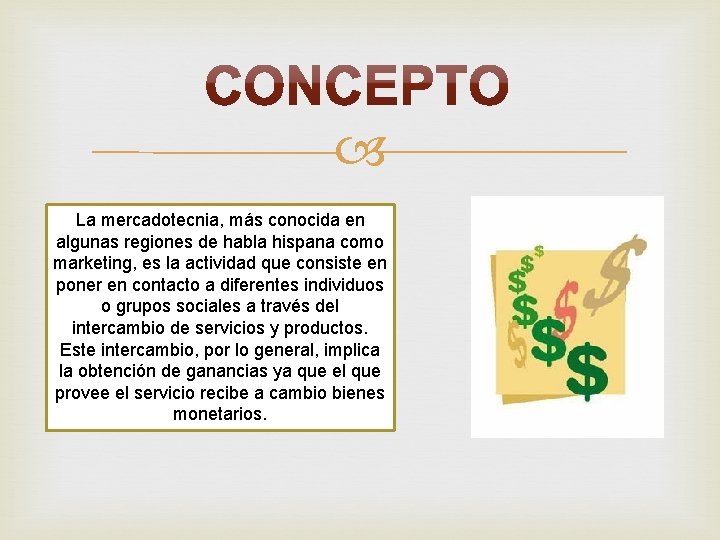  La mercadotecnia, más conocida en algunas regiones de habla hispana como marketing, es