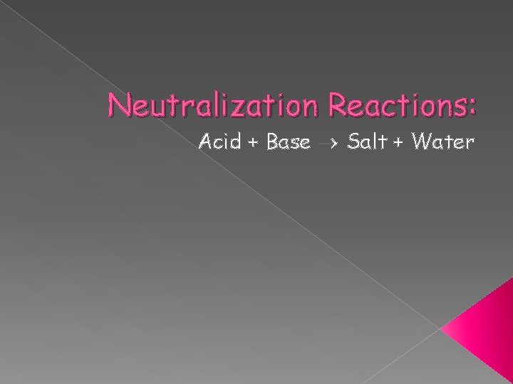Neutralization Reactions: Acid + Base Salt + Water 