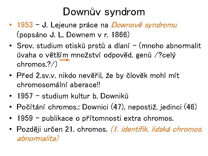 Downův syndrom • 1953 – J. Lejeune práce na Downově syndromu (popsáno J. L.