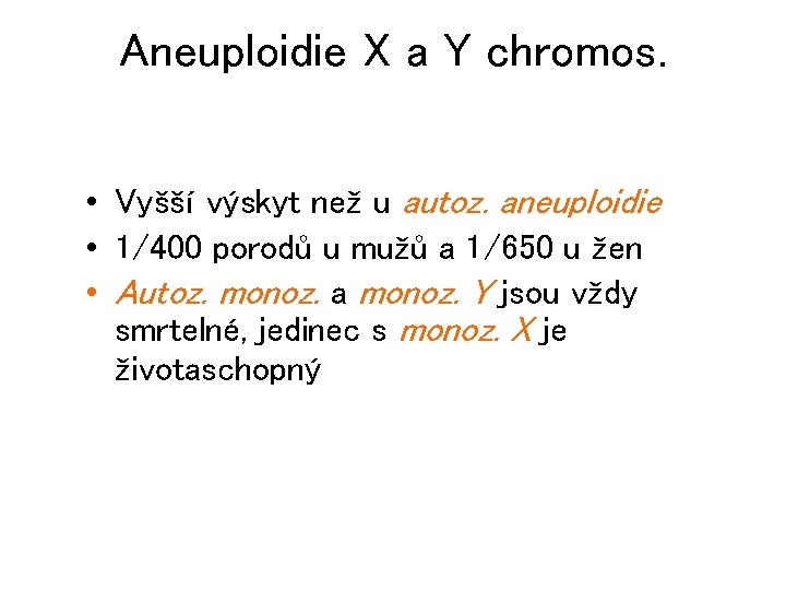 Aneuploidie X a Y chromos. • Vyšší výskyt než u autoz. aneuploidie • 1/400