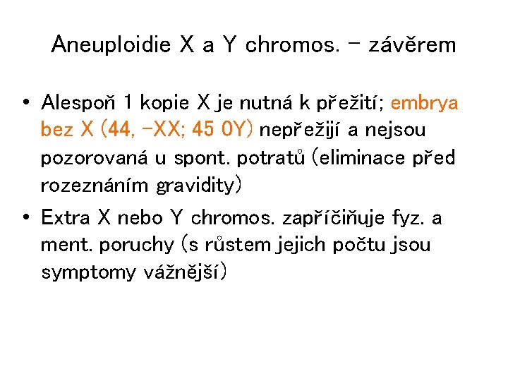 Aneuploidie X a Y chromos. – závěrem • Alespoň 1 kopie X je nutná