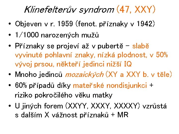 Klinefelterův syndrom (47, XXY) • Objeven v r. 1959 (fenot. příznaky v 1942) •