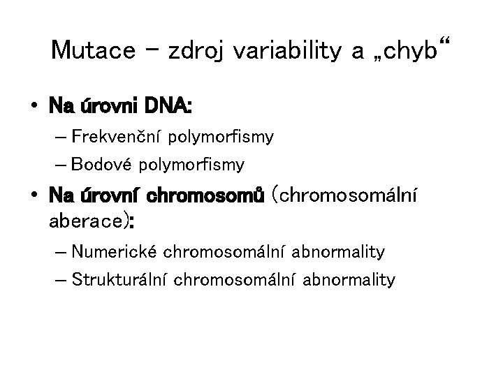 Mutace – zdroj variability a „chyb“ • Na úrovni DNA: – Frekvenční polymorfismy –