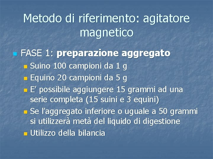 Metodo di riferimento: agitatore magnetico n FASE 1: preparazione aggregato Suino 100 campioni da