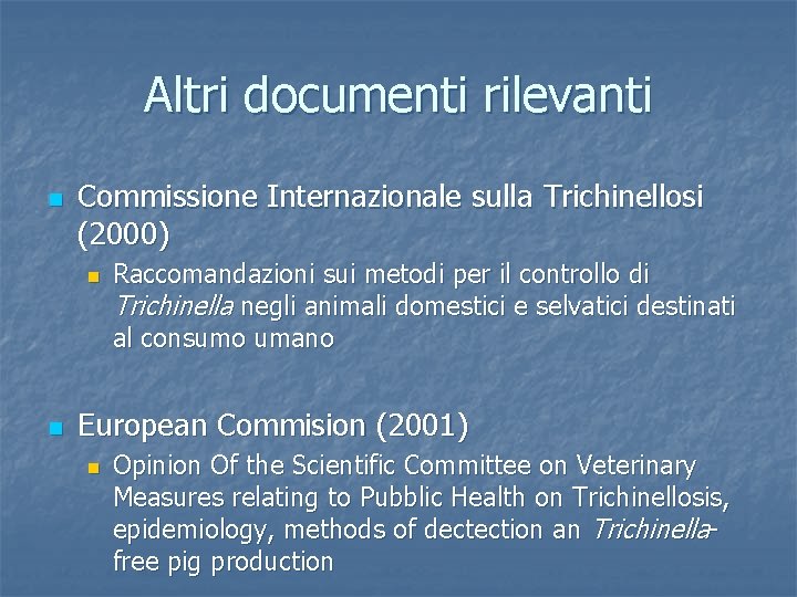 Altri documenti rilevanti n Commissione Internazionale sulla Trichinellosi (2000) n n Raccomandazioni sui metodi