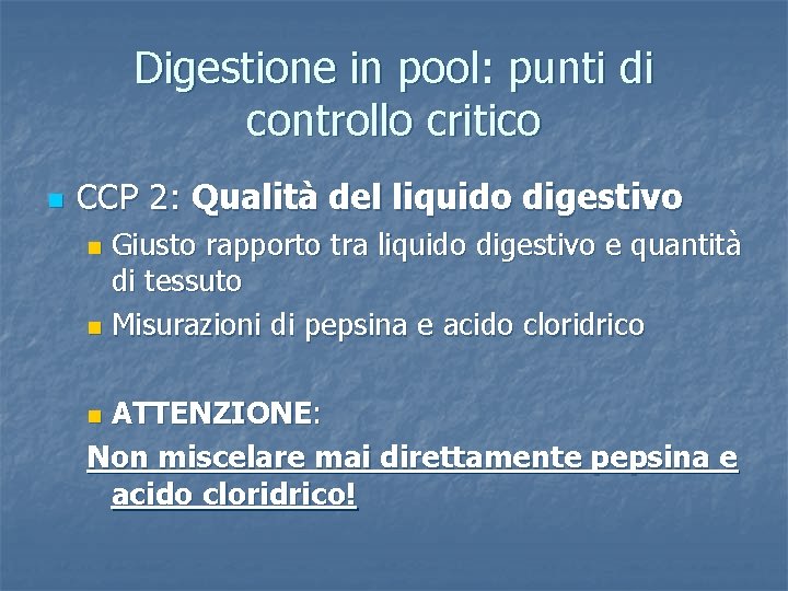 Digestione in pool: punti di controllo critico n CCP 2: Qualità del liquido digestivo
