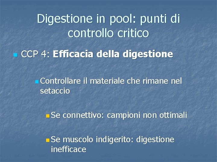 Digestione in pool: punti di controllo critico n CCP 4: Efficacia della digestione n