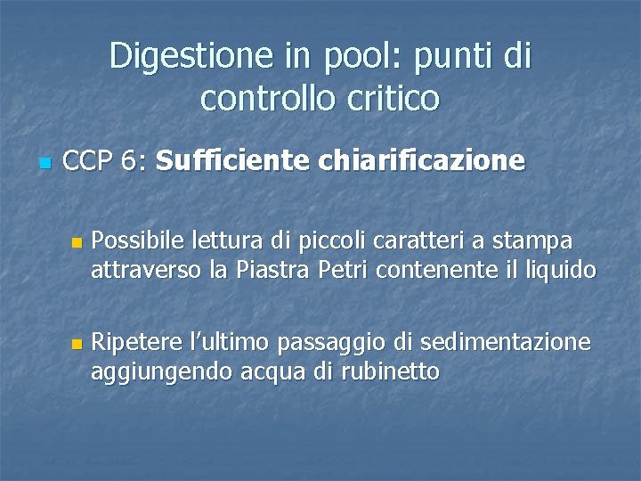 Digestione in pool: punti di controllo critico n CCP 6: Sufficiente chiarificazione n n