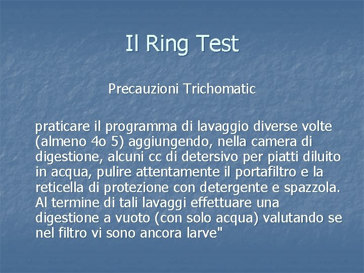 Il Ring Test Precauzioni Trichomatic praticare il programma di lavaggio diverse volte (almeno 4