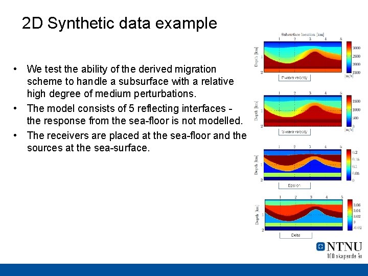 2 D Synthetic data example • We test the ability of the derived migration 2 D Synthetic data example • We test the ability of the derived migration