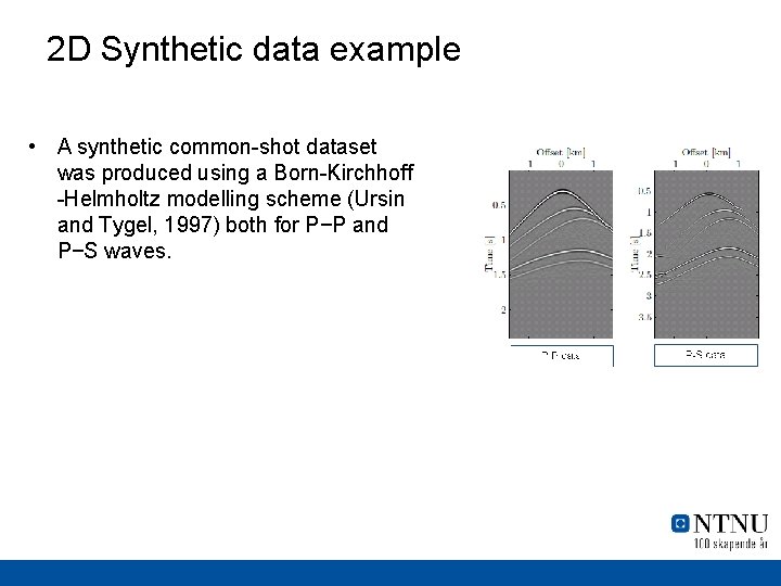 2 D Synthetic data example • A synthetic common-shot dataset was produced using a