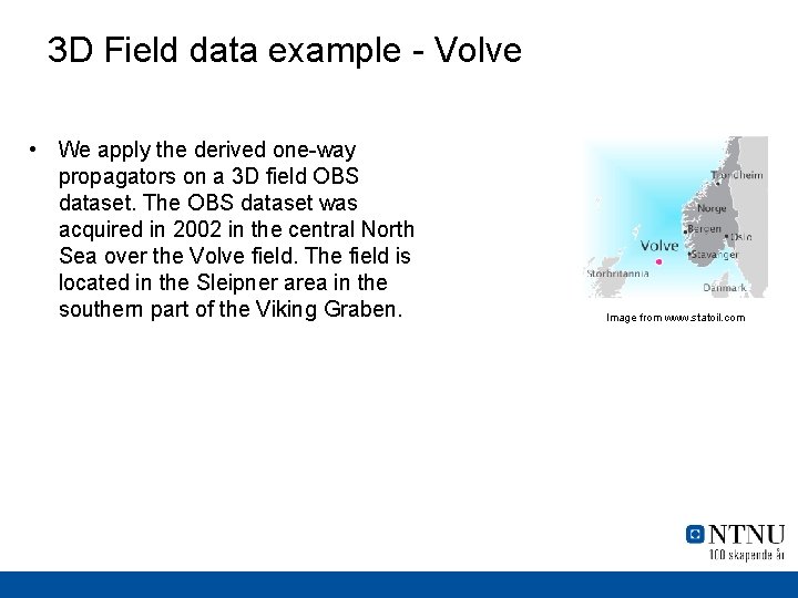 3 D Field data example - Volve • We apply the derived one-way propagators