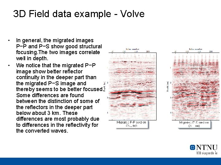 3 D Field data example - Volve • • In general, the migrated images