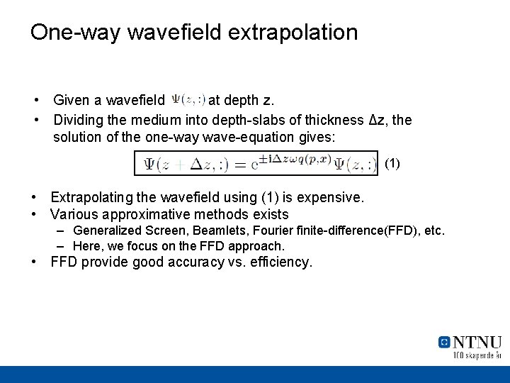 One-way wavefield extrapolation • Given a wavefield at depth z. • Dividing the medium