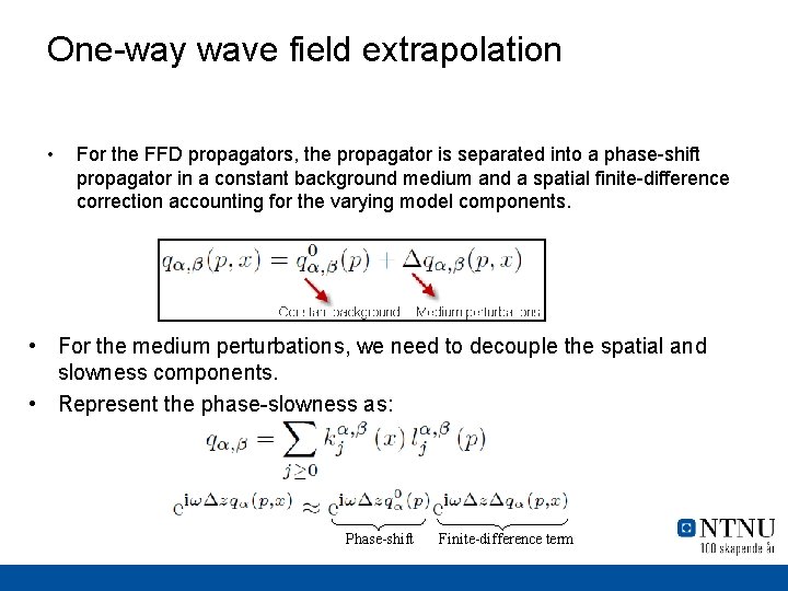 One-way wave field extrapolation • For the FFD propagators, the propagator is separated into