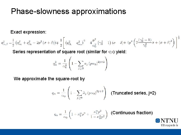 Phase-slowness approximations Exact expression: Series representation of square root (similar for ) yield: We