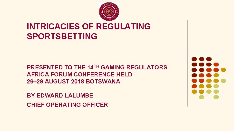 INTRICACIES OF REGULATING SPORTSBETTING PRESENTED TO THE 14 TH GAMING REGULATORS AFRICA FORUM CONFERENCE