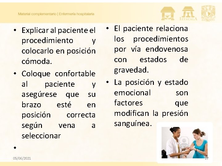 • Explicar al paciente el procedimiento y colocarlo en posición cómoda. • Coloque • Explicar al paciente el procedimiento y colocarlo en posición cómoda. • Coloque