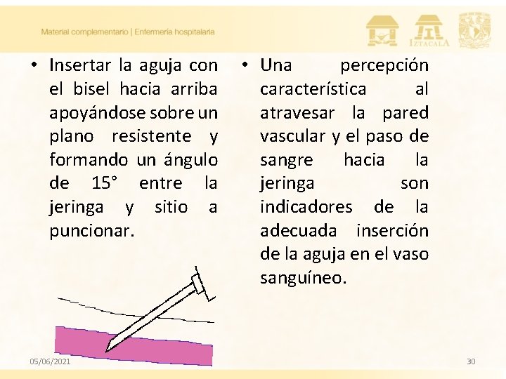 • Insertar la aguja con el bisel hacia arriba apoyándose sobre un plano • Insertar la aguja con el bisel hacia arriba apoyándose sobre un plano