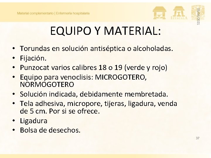 • • 05/06/2021 EQUIPO Y MATERIAL: Torundas en solución antiséptica o alcoholadas. Fijación. • • 05/06/2021 EQUIPO Y MATERIAL: Torundas en solución antiséptica o alcoholadas. Fijación.